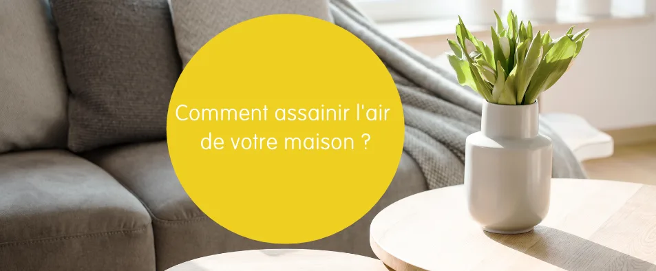 Assainir l'air de votre maison