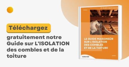 Téléchargez notre guide gratuit sur l'isolation des combles et de la toiture